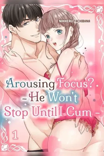 Cover of Arousing Focus? - He Won't Stop Until I Cum -