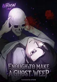 Enough to Make a Ghost Weep