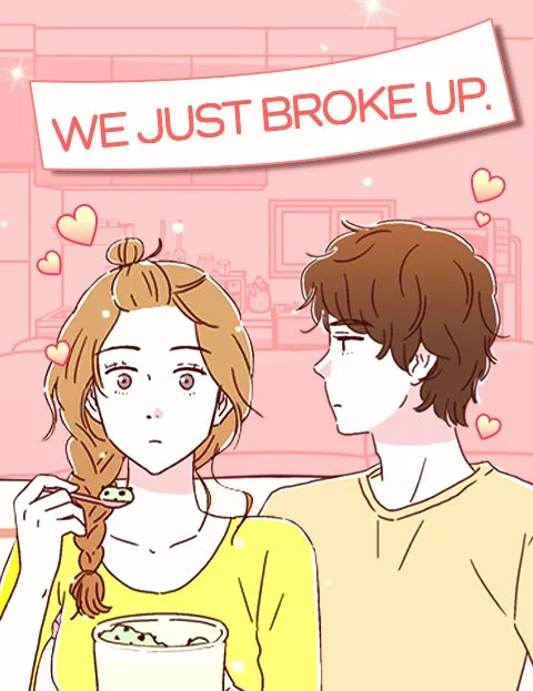 WE JUST BROKE UP