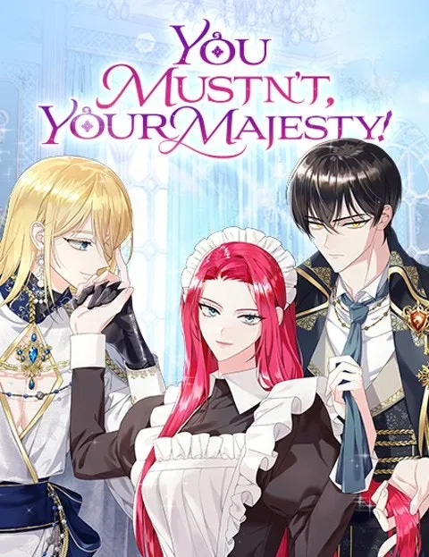 You Mustn’t, Your Majesty!